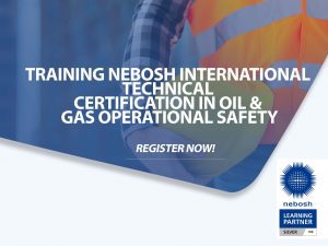Training NEBOSH International Technical Certification in Oil & Gas Operational Safety