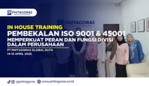 IHT - Pembekalan ISO 9001 & 45001 untuk Memperkuat Peran dan Fungsi Divisi dalam Perusahaan, PT Phitagoras Global Duta (14-15 April 2025)