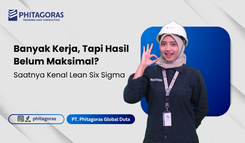 Banyak Kerja, Tapi Hasil Belum Maksimal Saatnya Kenal Lean Six Sigma